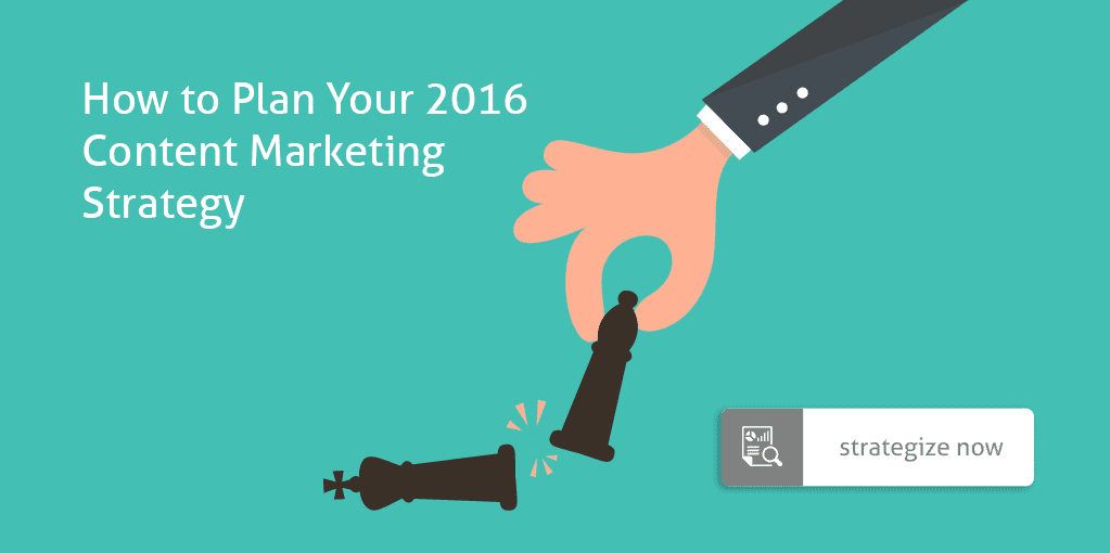 How to Plan Your 2016 Content Marketing Strategy