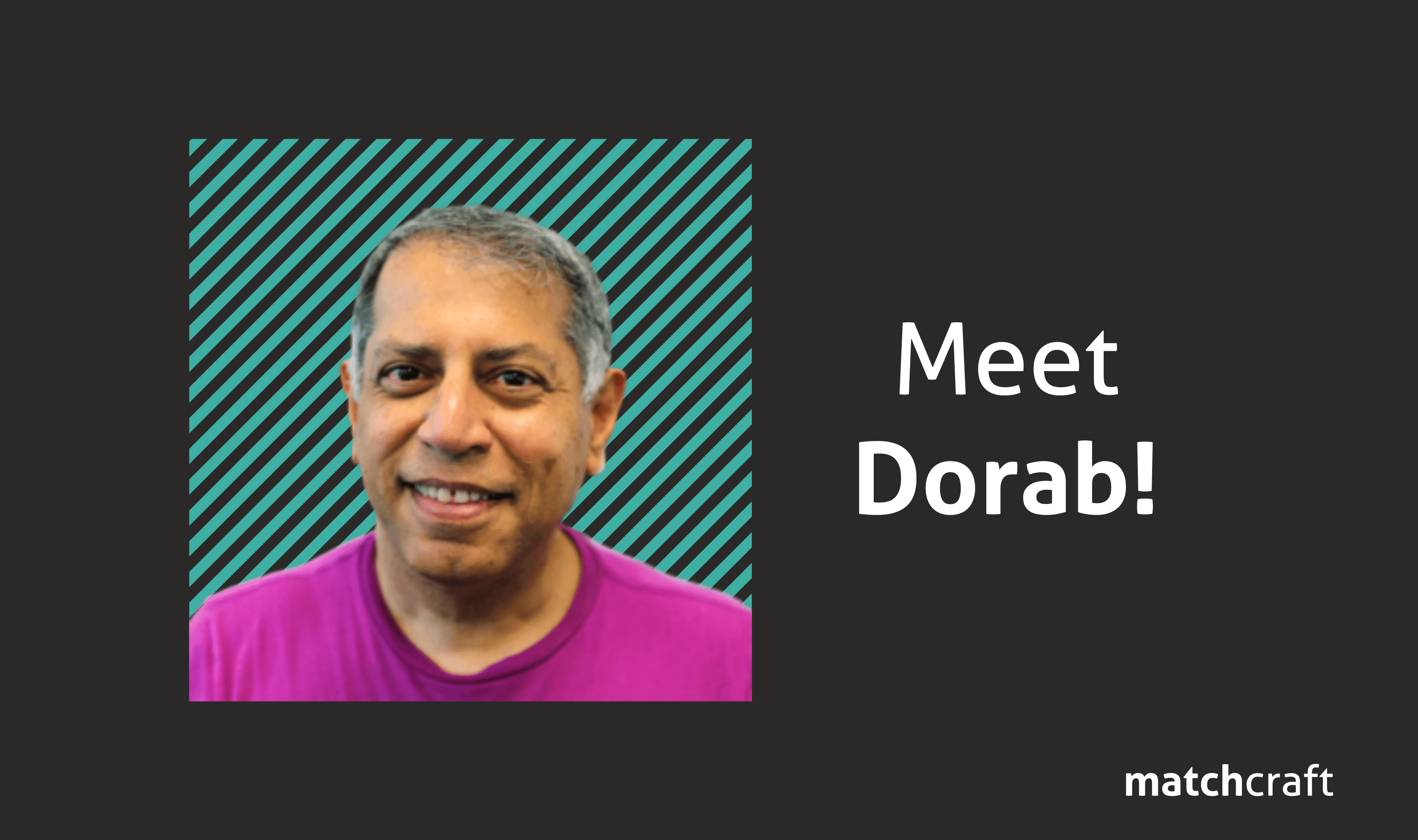 Meet Dorab! - MatchCraft